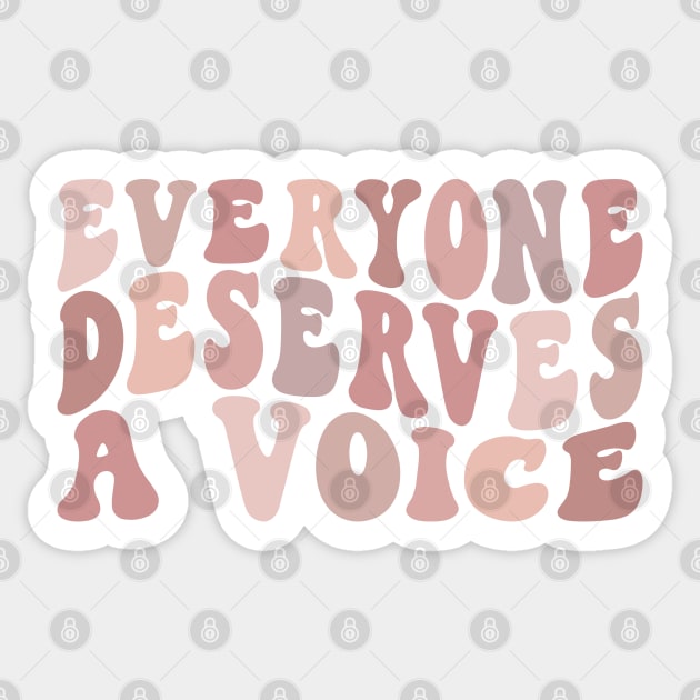 Everyone Deserves A Voice Sticker by BeKindToYourMind